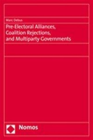 Kniha Pre-Electoral Alliances, Coalition Rejections, and Multiparty Governments Marc Debus