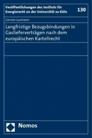 Книга Langfristige Bezugsbindungen in Gaslieferverträgen nach dem europäischen Kartellrecht Gereon Laumann