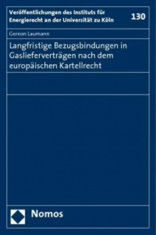 Knjiga Langfristige Bezugsbindungen in Gaslieferverträgen nach dem europäischen Kartellrecht Gereon Laumann