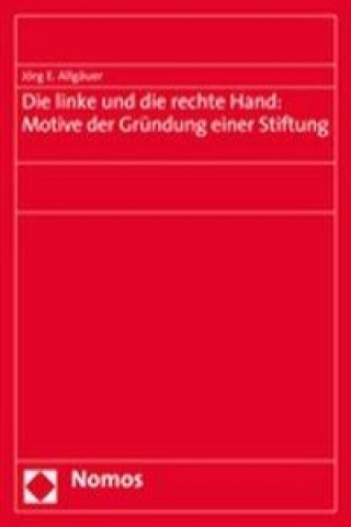 Kniha Die linke und die rechte Hand: Motive der Gründung einer Stiftung Jörg E. Allgäuer