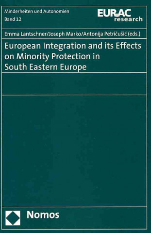 Kniha European Integration and its Effects on Minority Protection in South Eastern Europe Emma Lantschner