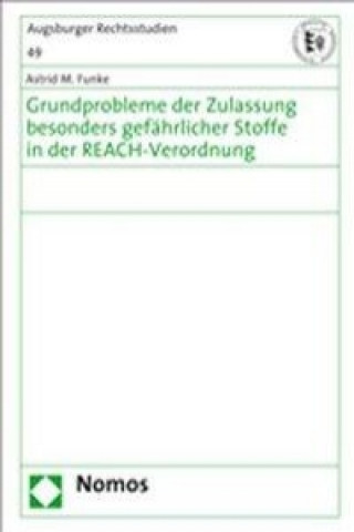 Könyv Grundprobleme der Zulassung besonders gefährlicher Stoffe in der REACH-Verordnung Astrid M. Funke