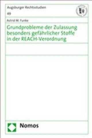 Knjiga Grundprobleme der Zulassung besonders gefährlicher Stoffe in der REACH-Verordnung Astrid M. Funke