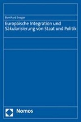 Książka Europäische Integration und Säkularisierung von Staat und Politik Bernhard Seeger