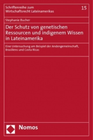 Kniha Der Schutz von genetischen Ressourcen und indigenem Wissen in Lateinamerika Stephanie Bucher