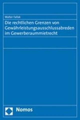 Livre Die rechtlichen Grenzen von Gewährleistungsausschlussabreden im Gewerberaummietrecht Walter Fallak