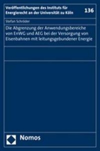 Könyv Die Abgrenzung der Anwendungsbereiche von EnWG und AEG bei der Versorgung von Eisenbahnen mit leitungsgebundener Energie Stefan Schröder