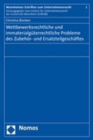 Książka Wettbewerbsrechtliche und immaterialgüterrechtliche Probleme des Zubehör- und Ersatzteilgeschäftes Christina Blanken