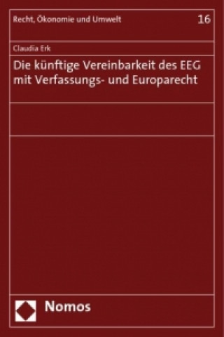 Book Die künftige Vereinbarkeit des EEG mit Verfassungs- und Europarecht Claudia Erk