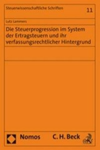 Könyv Die Steuerprogression im System der Ertragsteuern und ihr verfassungsrechtlicher Hintergrund Lutz Lammers