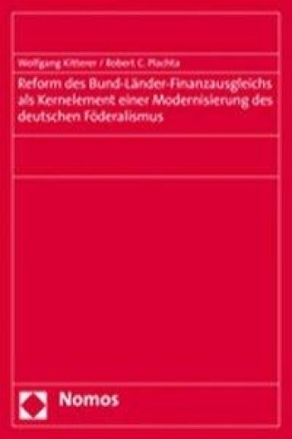 Kniha Reform des Bund-Länder-Finanzausgleichs als Kernelement einer Modernisierung des deutschen Föderalismus Wolfgang Kitterer