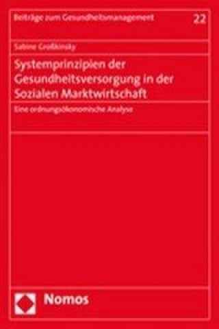 Książka Systemprinzipien der Gesundheitsversorgung in der Sozialen Marktwirtschaft Sabine Großkinsky