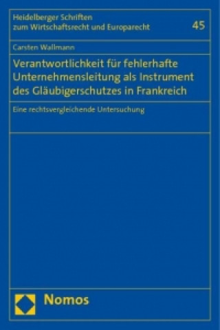 Buch Verantwortlichkeit für fehlerhafte Unternehmensleitung als Instrument des Gläubigerschutzes in Frankreich Carsten Wallmann