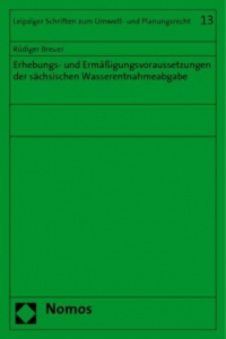 Kniha Erhebungs- und Ermäßigungsvoraussetzungen der sächsischen Wasserentnahmeabgabe Rüdiger Breuer