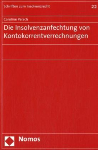 Kniha Die Insolvenzanfechtung von Kontokorrentverrechnungen Caroline Persch