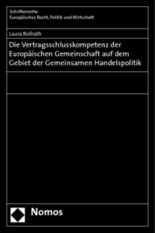 Kniha Die Vertragsschlusskompetenz der Europäischen Gemeinschaft auf dem Gebiet der Gemeinsamen Handelspolitik Laura Bollrath