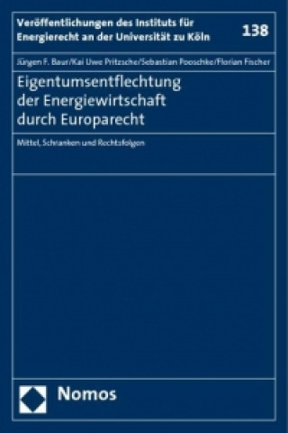 Könyv Eigentumsentflechtung der Energiewirtschaft durch Europarecht Jürgen F. Baur