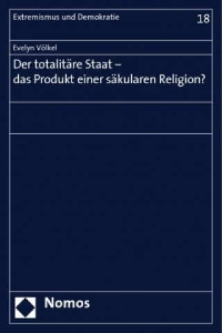 Kniha Der totalitäre Staat - das Produkt einer säkularen Religion? Evelyn Völkel