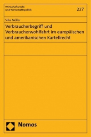 Könyv Verbraucherbegriff und Verbraucherwohlfahrt im europäischen und amerikanischen Kartellrecht Silke Möller