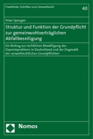 Kniha Struktur und Funktion der Grundpflicht zur gemeinwohlverträglichen Abfallbeseitigung Peter Spengler