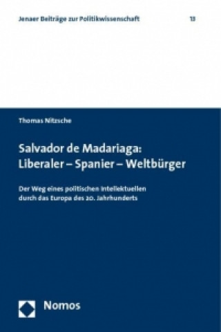 Kniha Salvador de Madariaga: Liberaler - Spanier - Weltbürger Thomas Nitzsche