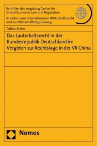Kniha Das Lauterkeitsrecht in der Bundesrepublik Deutschland im Vergleich zur Rechtslage in der VR China Tobias Maier