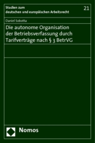 Könyv Die autonome Organisation der Betriebsverfassung durch Tarifverträge nach § 3 BetrVG Daniel Sobotta