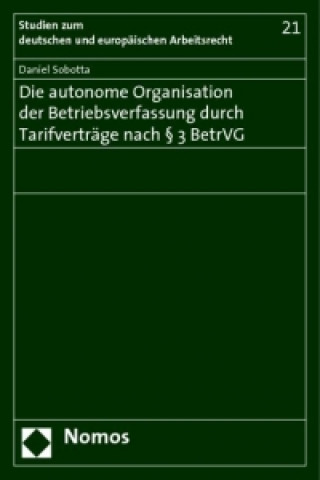 Βιβλίο Die autonome Organisation der Betriebsverfassung durch Tarifverträge nach § 3 BetrVG Daniel Sobotta