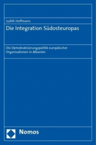 Kniha Die Integration Südosteuropas Judith Hoffmann