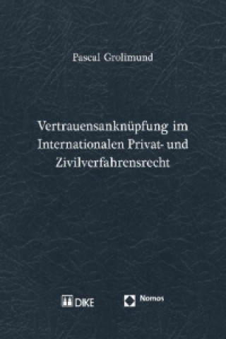 Knjiga Vertrauensanknüpfung im Internationalen Privat- und Zivilverfahrensrecht Pascal Grolimund