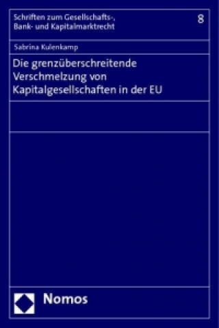Könyv Die grenzüberschreitende Verschmelzung von Kapitalgesellschaften in der EU Sabrina Kulenkamp