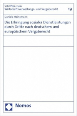 Kniha Die Erbringung sozialer Dienstleistungen durch Dritte nach deutschem und europäischem Vergaberecht Daniela Heinemann