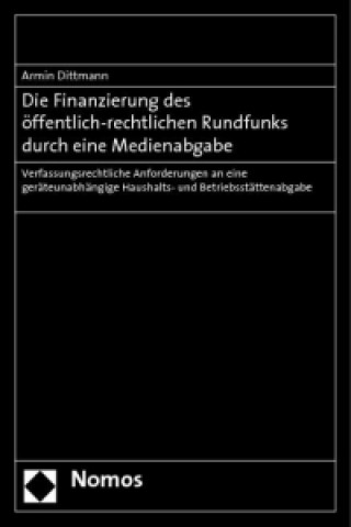 Könyv Die Finanzierung des öffentlich-rechtlichen Rundfunks durch eine Medienabgabe Armin Dittmann