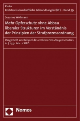 Kniha Mehr Opferschutz ohne Abbau liberaler Strukturen im Verständnis der Prinzipien der Strafprozessordnung Susanne Wollmann