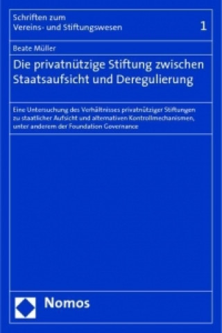 Kniha Die privatnützige Stiftung zwischen Staatsaufsicht und Deregulierung Beate Müller