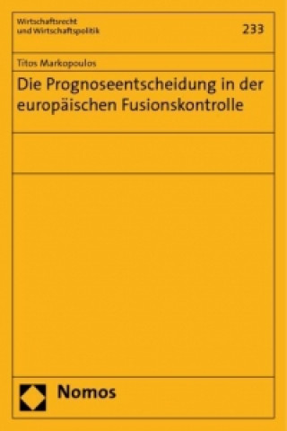 Книга Die Prognoseentscheidung in der europäischen Fusionskontrolle Titos Markopoulos