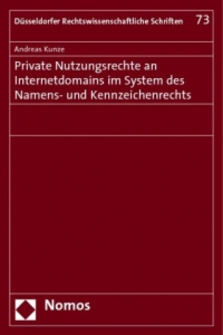 Книга Private Nutzungsrechte an Internetdomains im System des Namens- und Kennzeichenrechts Andreas Kunze