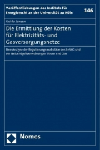 Knjiga Die Ermittlung der Kosten für Elektrizitäts- und Gasversorgungsnetze Guido Jansen