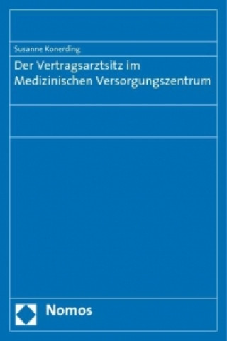 Kniha Der Vertragsarztsitz im Medizinischen Versorgungszentrum Susanne Konerding