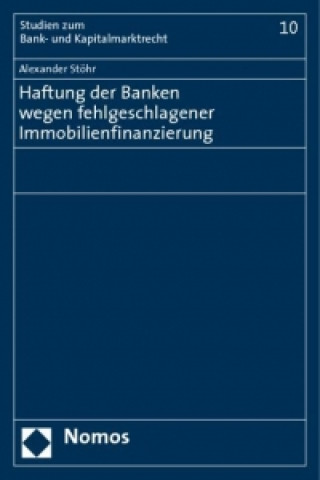 Knjiga Haftung der Banken wegen fehlgeschlagener Immobilienfinanzierung Alexander Stöhr