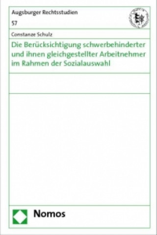 Kniha Die Berücksichtigung schwerbehinderter und ihnen gleichgestellter Arbeitnehmer im Rahmen der Sozialauswahl Constanze Schulz