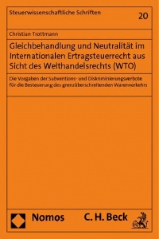 Libro Gleichbehandlung und Neutralität im Internationalen Ertragsteuerrecht aus Sicht des Welthandelsrechts (WTO) Christian Trottmann