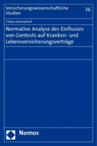 Könyv Normative Analyse des Einflusses von Gentests auf Kranken- und Lebensversicherungsverträge Tobias Schmalzhaf
