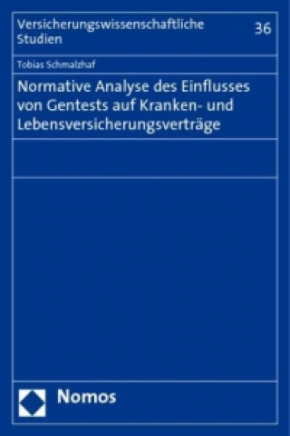 Książka Normative Analyse des Einflusses von Gentests auf Kranken- und Lebensversicherungsverträge Tobias Schmalzhaf