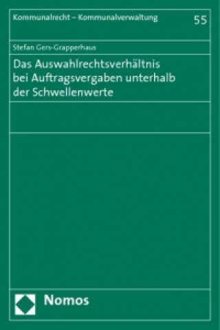 Kniha Das Auswahlrechtsverhältnis bei Auftragsvergaben unterhalb der Schwellenwerte Stefan Gers-Grapperhaus