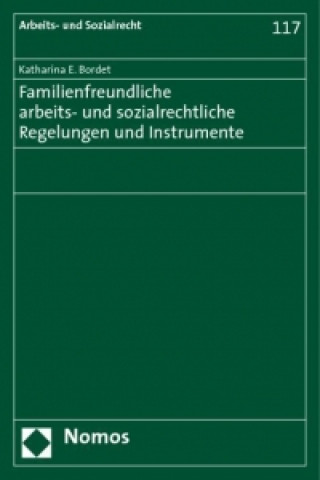 Carte Familienfreundliche arbeits- und sozialrechtliche Regelungen und Instrumente Katharina E. Bordet