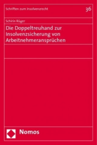 Книга Die Doppeltreuhand zur Insolvenzsicherung von Arbeitnehmeransprüchen Schirin Rüger