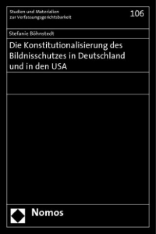 Книга Die Konstitutionalisierung des Bildnisschutzes in Deutschland und in den USA Stefanie Böhnstedt