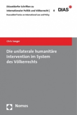 Könyv Die unilaterale humanitäre Intervention im System des Völkerrechts Chris Seeger