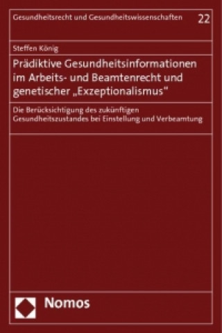 Книга Prädiktive Gesundheitsinformationen im Arbeits- und Beamtenrecht und genetischer "Exzeptionalismus" Steffen König